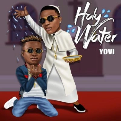 Holy Water by Yovi ft Wizkid