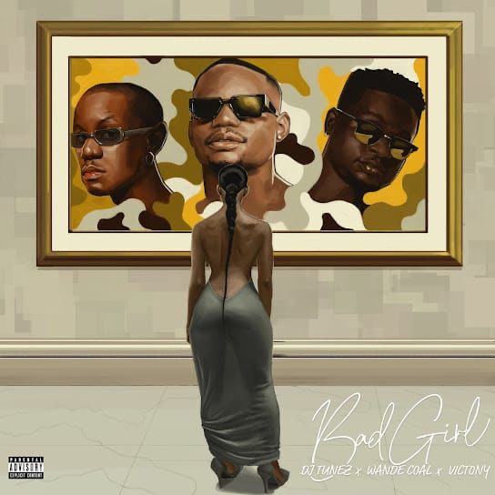 DJ Tunez ft. Wande Coal, Victony – Bad Girl