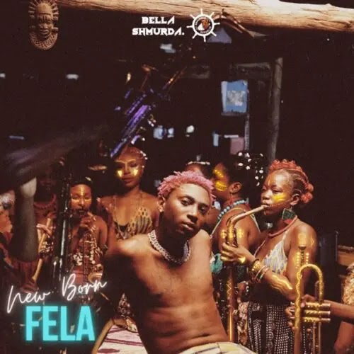 Bella Shmurda – New Born Fela Mp3, Mp4