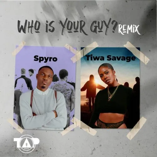 Spyro – Who Is Your Guy? (Remix) Ft. Tiwa Savage (Mp3 + Lyrics)