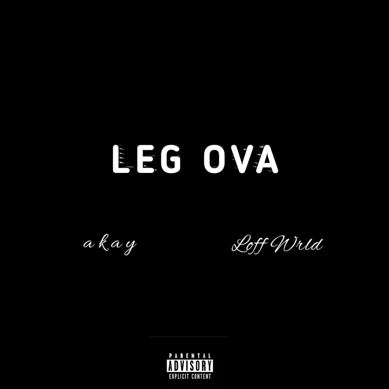 Leg Ova by Akay ft. Loff Wrld